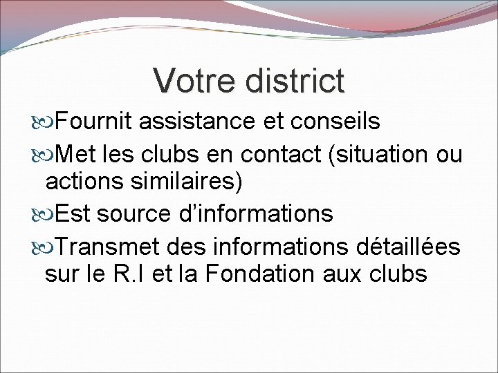 Votre district Fournit assistance et conseils Met les clubs en contact (situation ou actions