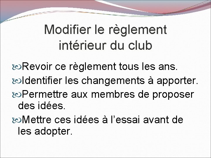 Modifier le règlement intérieur du club Revoir ce règlement tous les ans. Identifier les