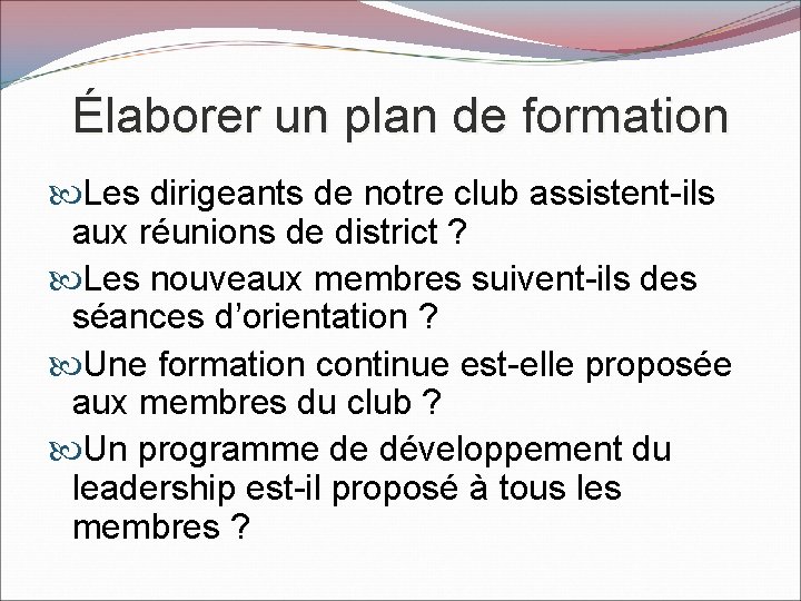 Élaborer un plan de formation Les dirigeants de notre club assistent-ils aux réunions de