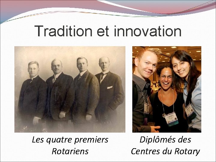 Tradition et innovation Les quatre premiers Rotariens Diplômés des Centres du Rotary 