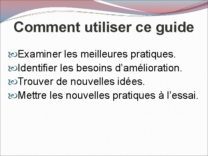 Comment utiliser ce guide Examiner les meilleures pratiques. Identifier les besoins d’amélioration. Trouver de