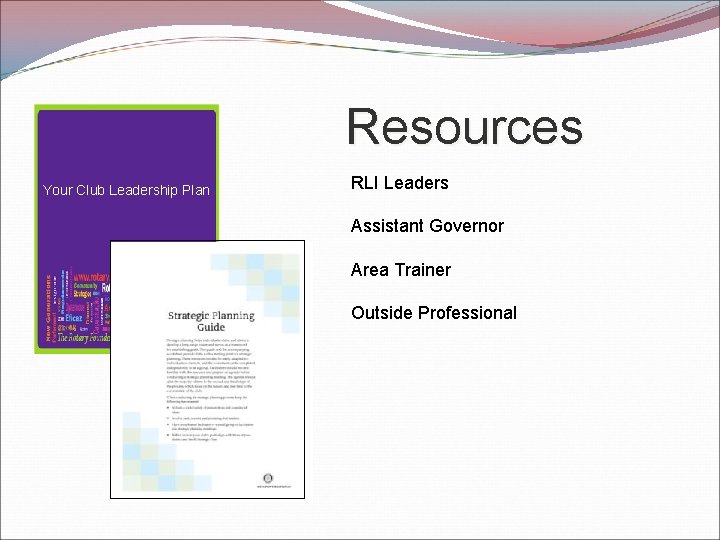 Resources Your Club Leadership Plan RLI Leaders Assistant Governor Area Trainer Outside Professional 