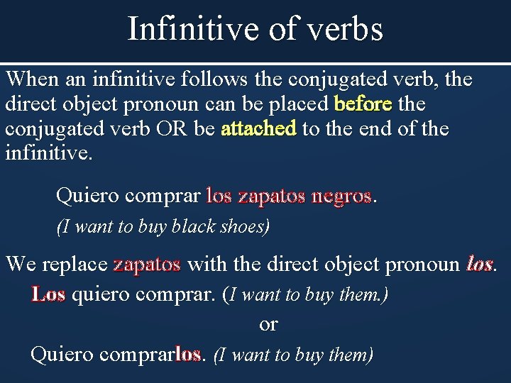 Infinitive of verbs When an infinitive follows the conjugated verb, the direct object pronoun