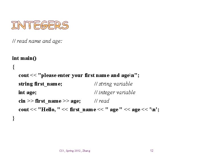 // read name and age: int main() { cout << "please enter your first