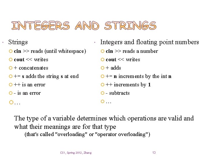  Strings Integers and floating point numbers cin >> reads (until whitespace) cin >>