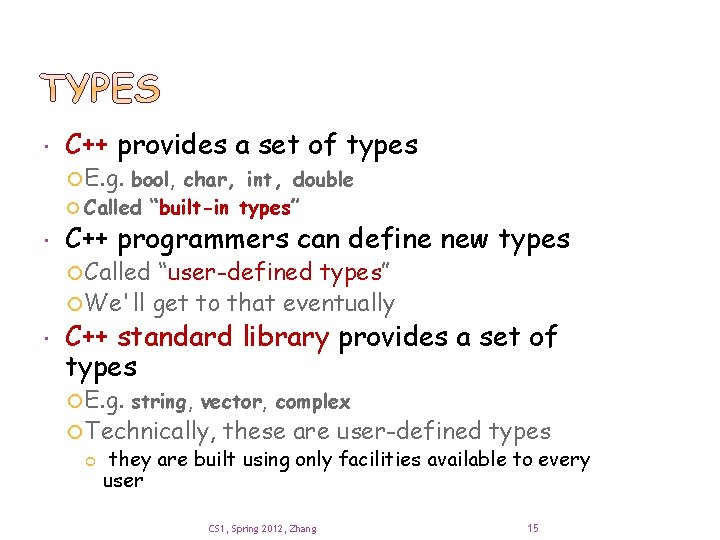  C++ provides a set of types E. g. bool, char, int, double Called