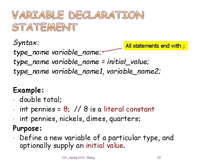Syntax: All statements end with ; type_name variable_name = initial_value; type_name variable_name 1, variable_name