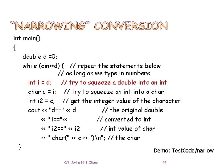 int main() { double d =0; while (cin>>d) { // repeat the statements below