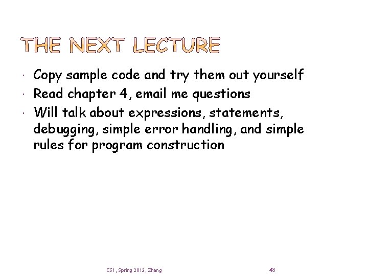  Copy sample code and try them out yourself Read chapter 4, email me