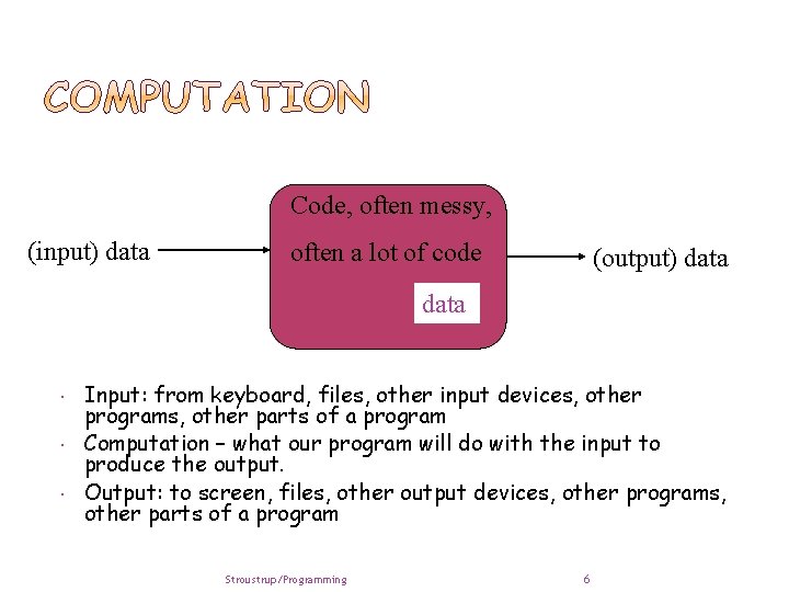 Code, often messy, (input) data often a lot of code (output) data Input: from