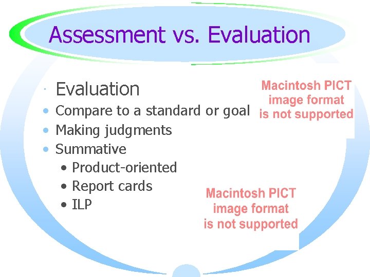 Assessment vs. Evaluation · Evaluation • Compare to a standard or goal • Making