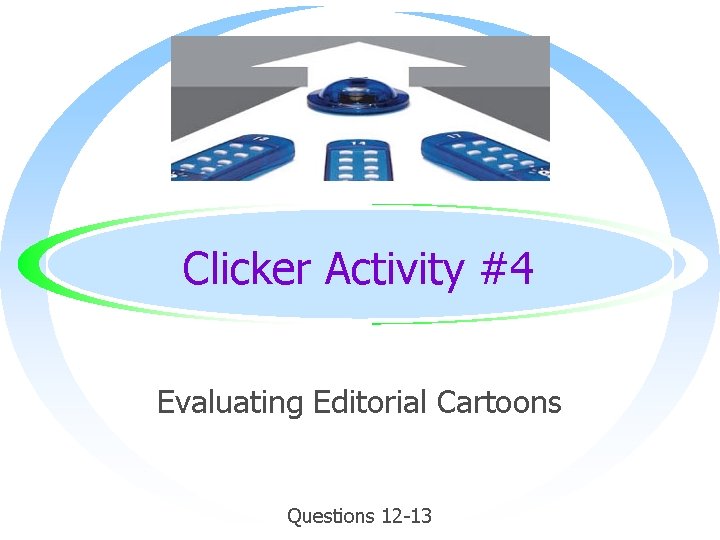 Clicker Activity #4 Evaluating Editorial Cartoons Questions 12 -13 