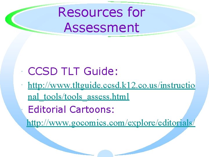 Resources for Assessment · CCSD TLT Guide: · http: //www. tltguide. ccsd. k 12.