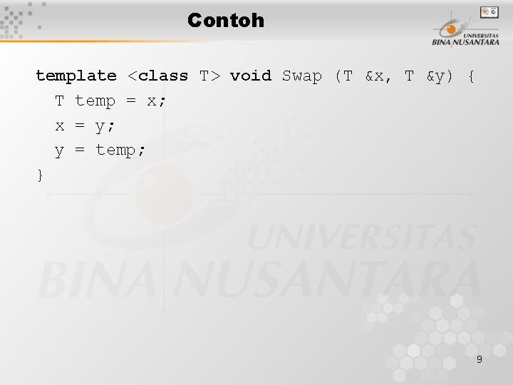 Contoh template <class T> void Swap (T &x, T &y) { T temp =
