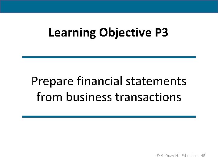 Learning Objective P 3 Prepare financial statements from business transactions © Mc. Graw-Hill Education