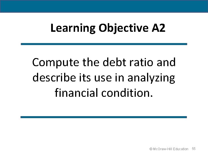 Learning Objective A 2 Compute the debt ratio and describe its use in analyzing