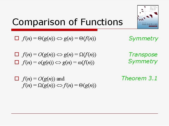 Comparison of Functions o f (n) = Θ(g(n)) g(n) = Θ(f (n)) Symmetry o