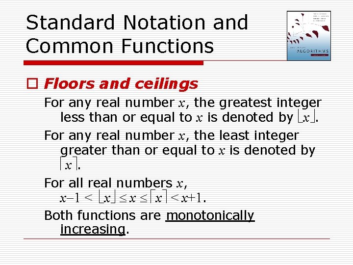 Standard Notation and Common Functions o Floors and ceilings For any real number x,