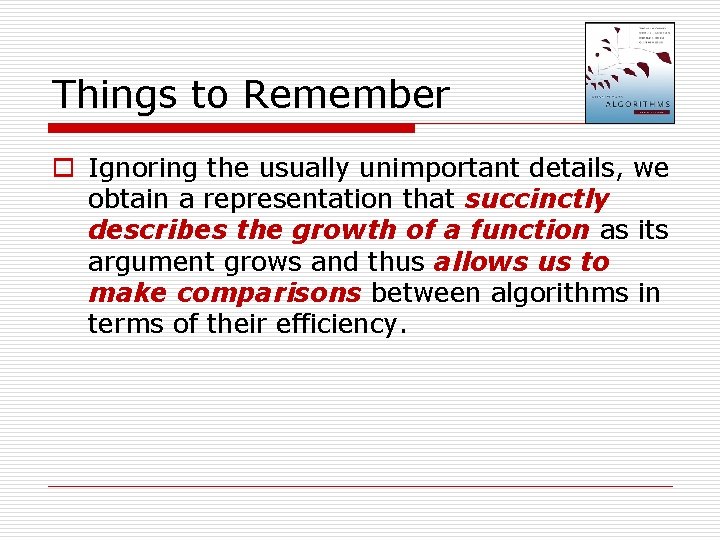 Things to Remember o Ignoring the usually unimportant details, we obtain a representation that