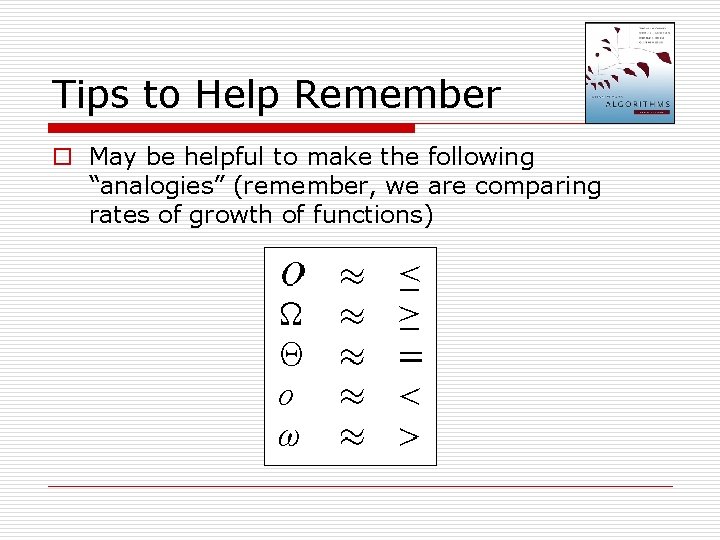 Tips to Help Remember o May be helpful to make the following “analogies” (remember,