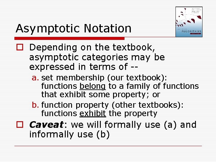 Asymptotic Notation o Depending on the textbook, asymptotic categories may be expressed in terms