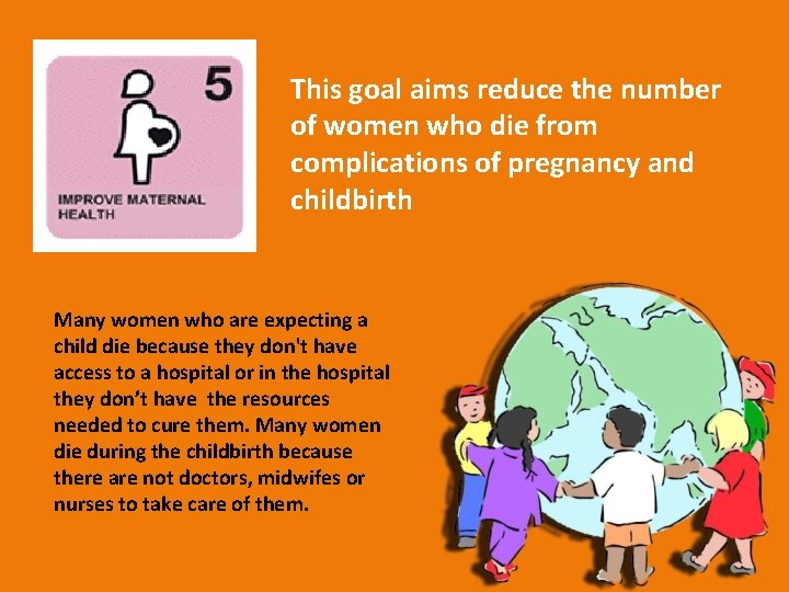 This goal aims reduce the number of women who die from complications of pregnancy