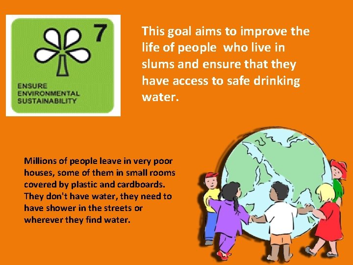 This goal aims to improve the life of people who live in slums and