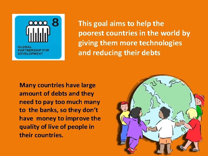 This goal aims to help the poorest countries in the world by giving them