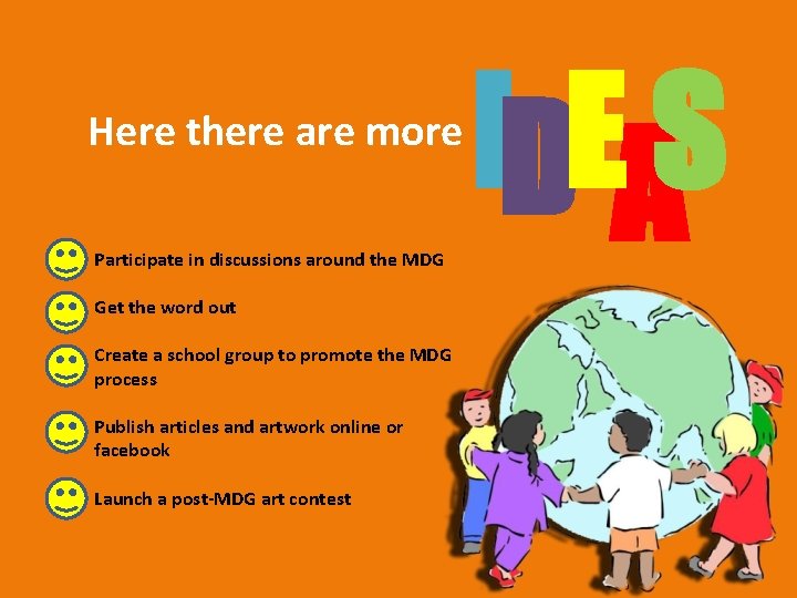 Here there are more Participate in discussions around the MDG Get the word out