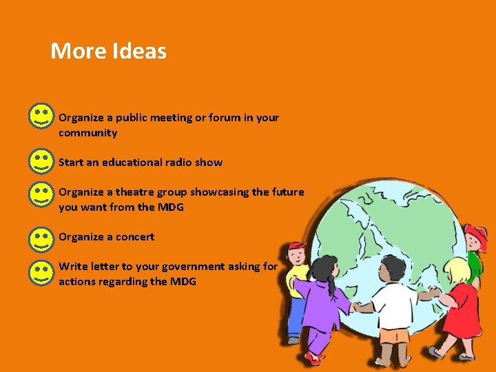 More Ideas Organize a public meeting or forum in your community Start an educational