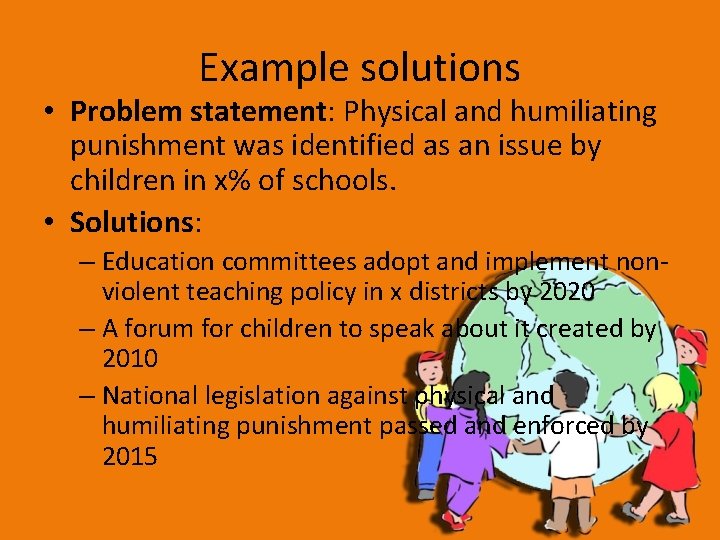 Example solutions • Problem statement: Physical and humiliating punishment was identified as an issue