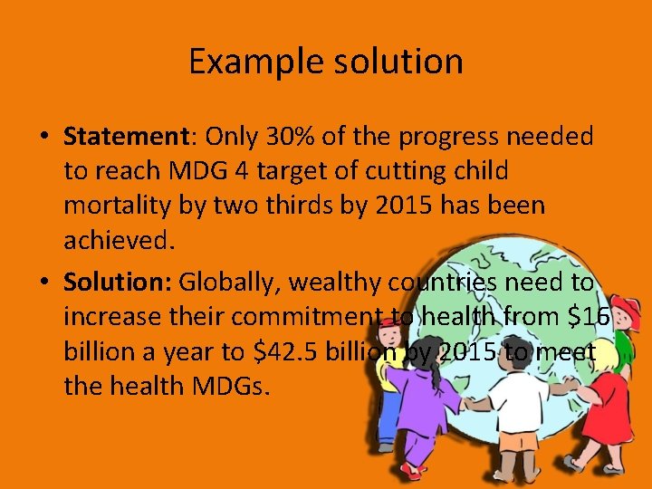 Example solution • Statement: Only 30% of the progress needed to reach MDG 4
