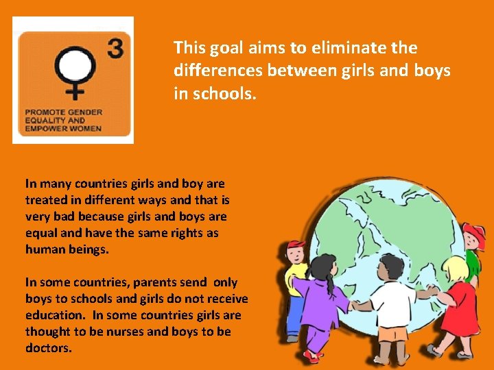 This goal aims to eliminate the differences between girls and boys in schools. In