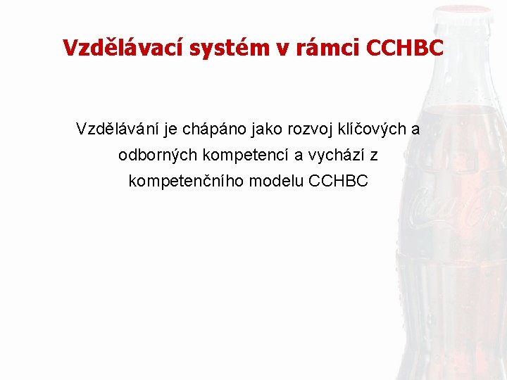 Vzdělávací systém v rámci CCHBC Vzdělávání je chápáno jako rozvoj klíčových a odborných kompetencí