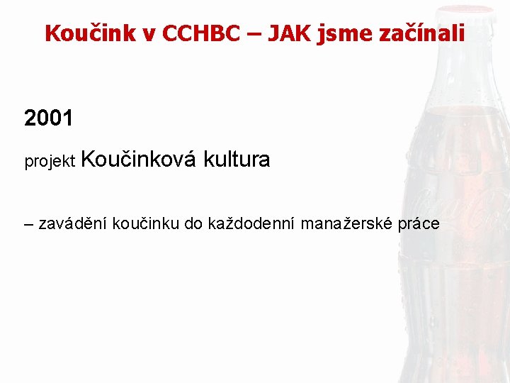 Koučink v CCHBC – JAK jsme začínali 2001 projekt Koučinková kultura – zavádění koučinku