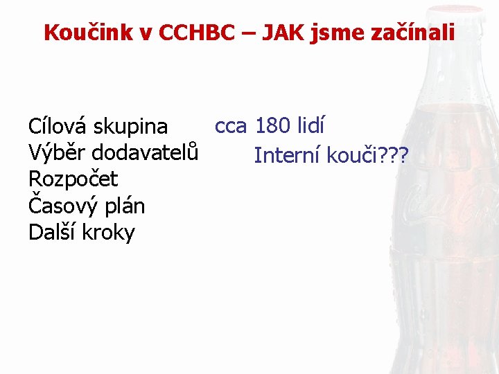 Koučink v CCHBC – JAK jsme začínali cca 180 lidí Cílová skupina Výběr dodavatelů