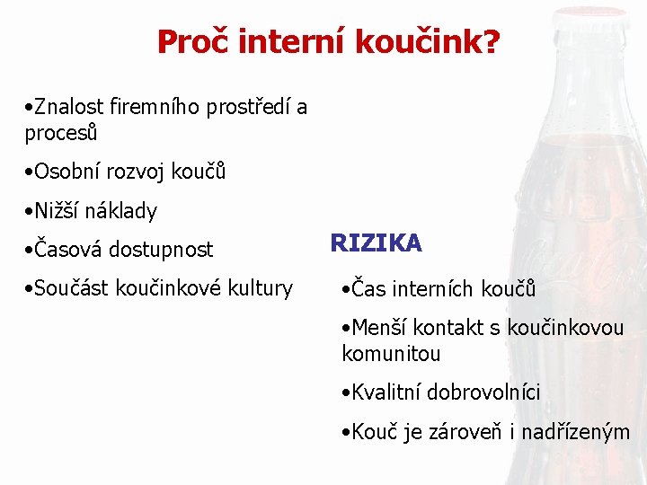 Proč interní koučink? • Znalost firemního prostředí a procesů • Osobní rozvoj koučů •