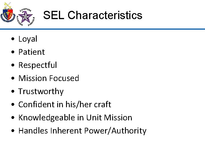 SEL Characteristics • • Loyal Patient Respectful Mission Focused Trustworthy Confident in his/her craft