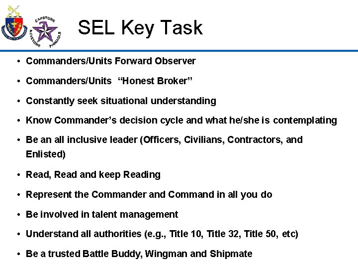 SEL Key Task • Commanders/Units Forward Observer • Commanders/Units “Honest Broker” • Constantly seek