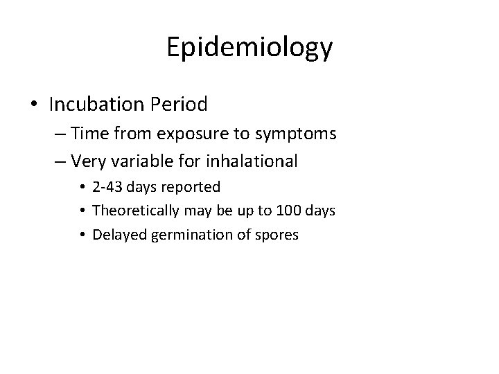 Epidemiology • Incubation Period – Time from exposure to symptoms – Very variable for