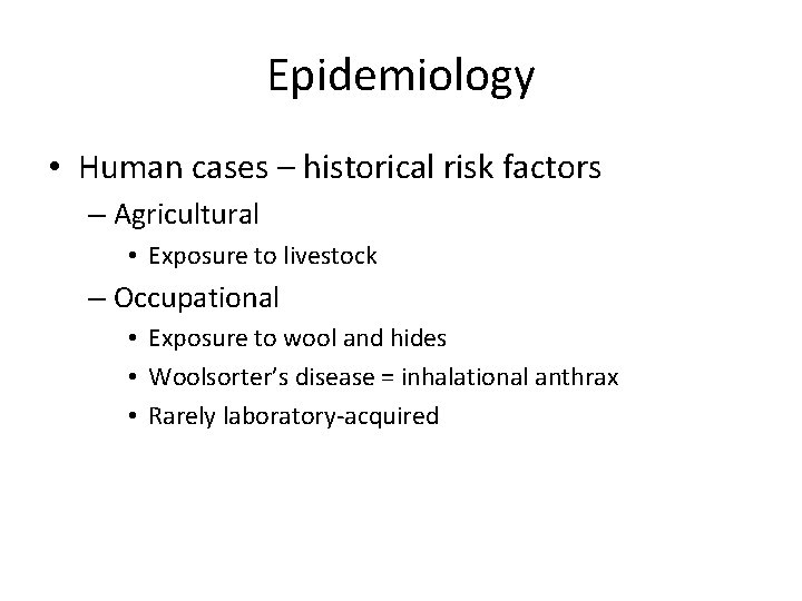 Epidemiology • Human cases – historical risk factors – Agricultural • Exposure to livestock