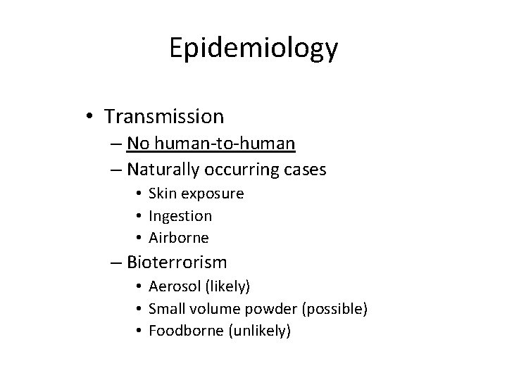 Epidemiology • Transmission – No human-to-human – Naturally occurring cases • Skin exposure •