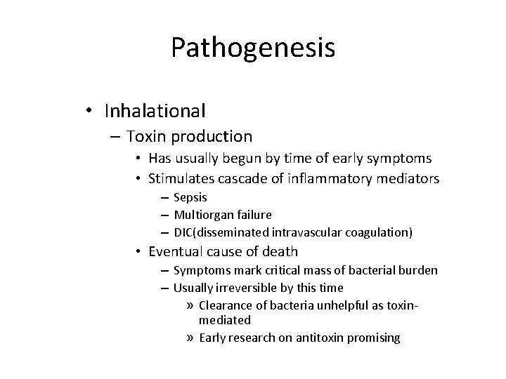 Pathogenesis • Inhalational – Toxin production • Has usually begun by time of early