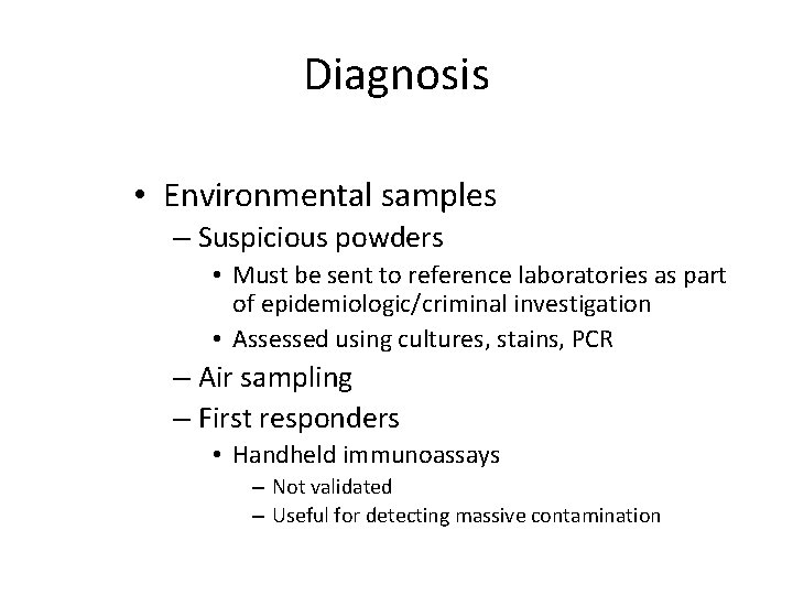 Diagnosis • Environmental samples – Suspicious powders • Must be sent to reference laboratories