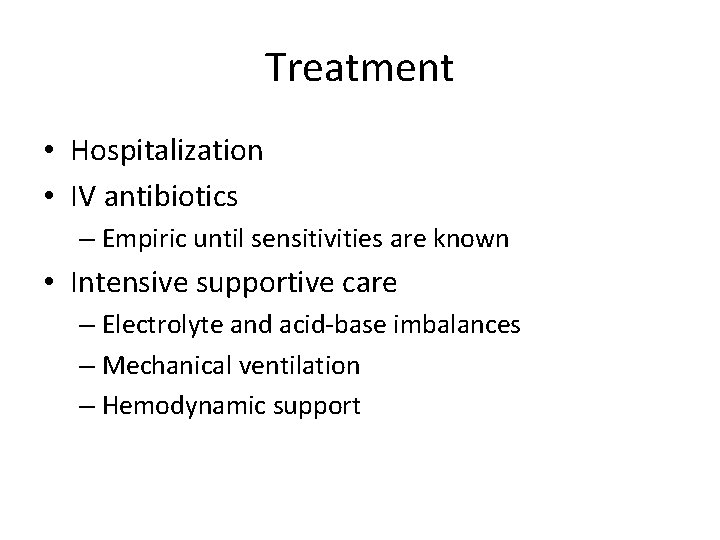 Treatment • Hospitalization • IV antibiotics – Empiric until sensitivities are known • Intensive