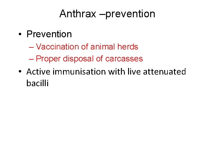 Anthrax –prevention • Prevention – Vaccination of animal herds – Proper disposal of carcasses