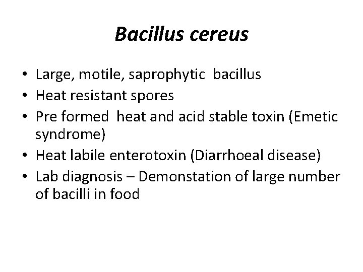 Bacillus cereus • Large, motile, saprophytic bacillus • Heat resistant spores • Pre formed
