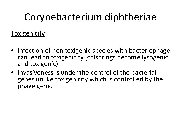 Corynebacterium diphtheriae Toxigenicity • Infection of non toxigenic species with bacteriophage can lead to