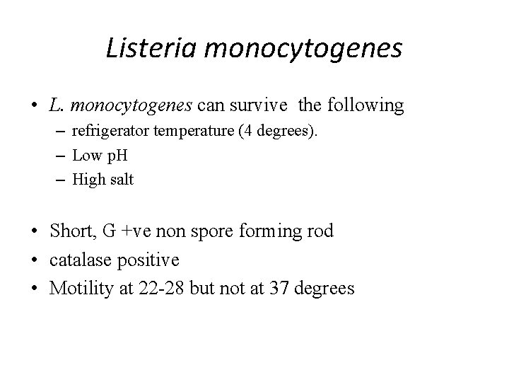 Listeria monocytogenes • L. monocytogenes can survive the following – refrigerator temperature (4 degrees).