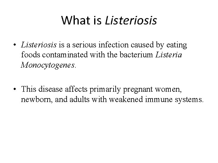 What is Listeriosis • Listeriosis is a serious infection caused by eating foods contaminated